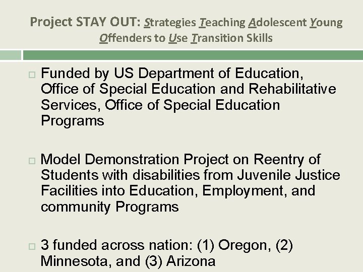 Project STAY OUT: Strategies Teaching Adolescent Young Offenders to Use Transition Skills Funded by