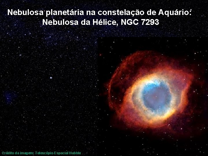 Nebulosa planetária na constelação de Aquário: Nebulosa da Hélice, NGC 7293 Crédito da imagem: