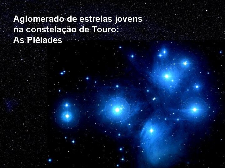 Aglomerado de estrelas jovens na constelação de Touro: As Plêiades 