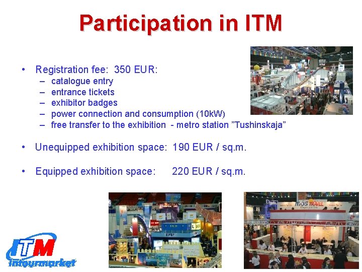 Participation in ITM • Registration fee: 350 EUR: – – – catalogue entry entrance