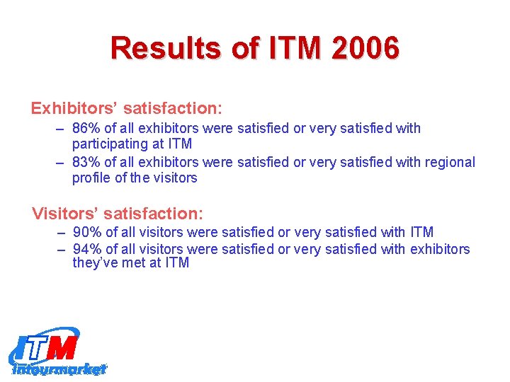 Results of ITM 2006 Exhibitors’ satisfaction: – 86% of all exhibitors were satisfied or