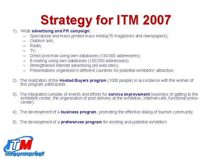 Strategy for ITM 2007 1). Wide advertising and PR campaign: – Specialized and mass