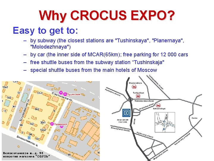 Why CROCUS EXPO? Easy to get to: – by subway (the closest stations are