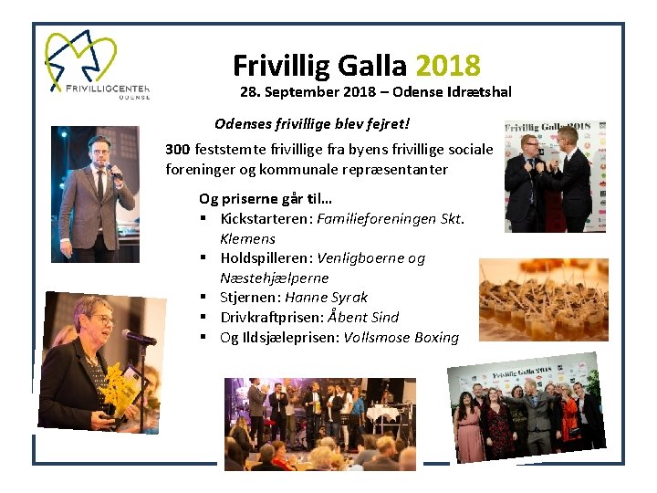 Frivillig Galla 2018 28. September 2018 – Odense Idrætshal Odenses frivillige blev fejret! 300