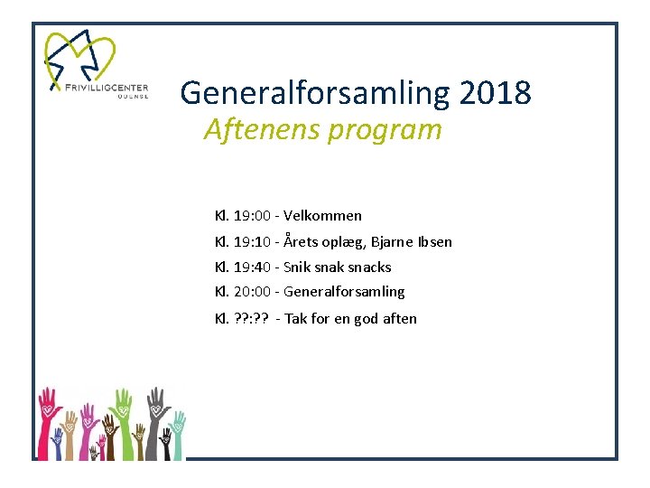 Generalforsamling 2018 Aftenens program Kl. 19: 00 - Velkommen Kl. 19: 10 - Årets