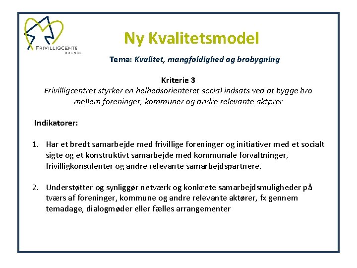 Ny Kvalitetsmodel Tema: Kvalitet, mangfoldighed og brobygning Kriterie 3 Frivilligcentret styrker en helhedsorienteret social