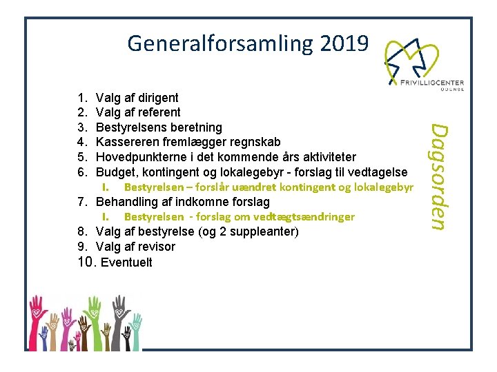 Generalforsamling 2019 Valg af dirigent Valg af referent Bestyrelsens beretning Kassereren fremlægger regnskab Hovedpunkterne