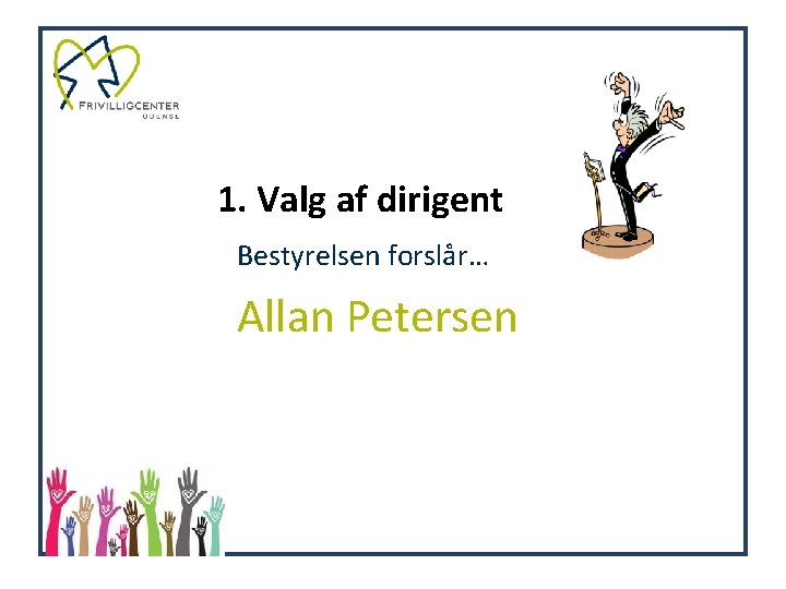 1. Valg af dirigent Bestyrelsen forslår… Allan Petersen 