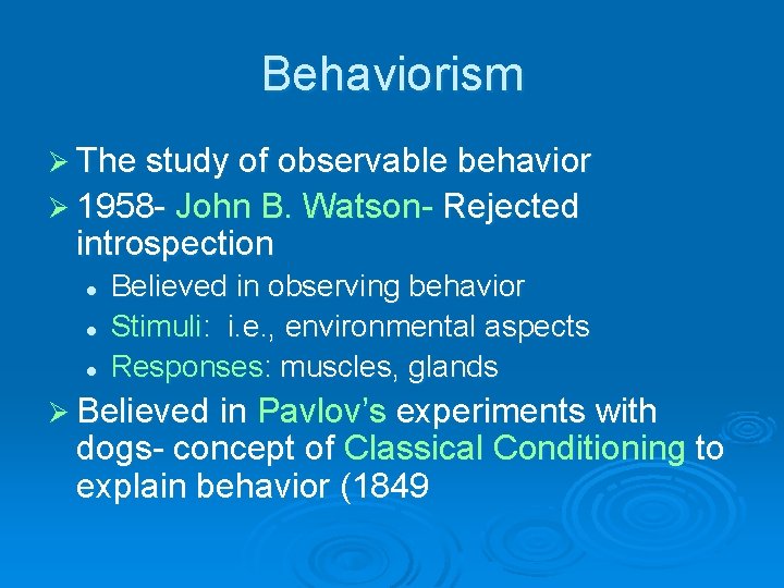 Behaviorism Ø The study of observable behavior Ø 1958 - John B. Watson- Rejected
