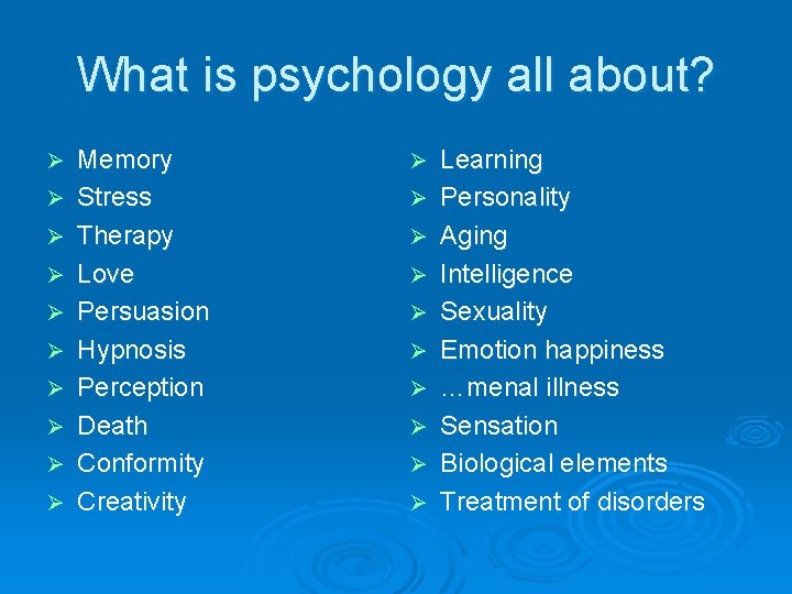 What is psychology all about? Ø Ø Ø Ø Ø Memory Stress Therapy Love