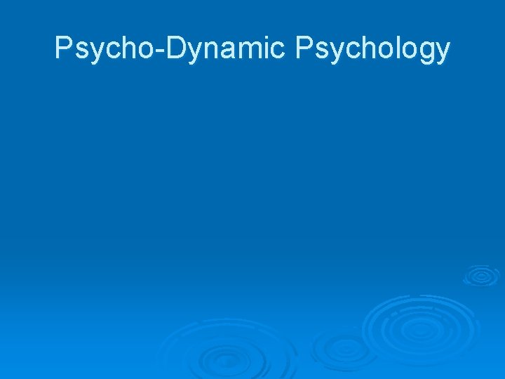 Psycho-Dynamic Psychology 