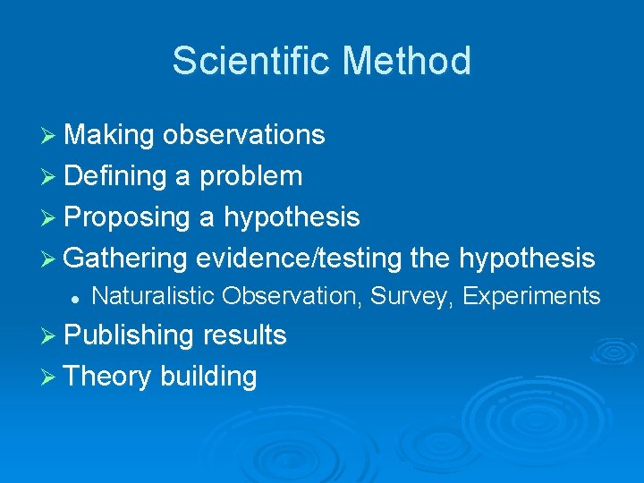 Scientific Method Ø Making observations Ø Defining a problem Ø Proposing a hypothesis Ø