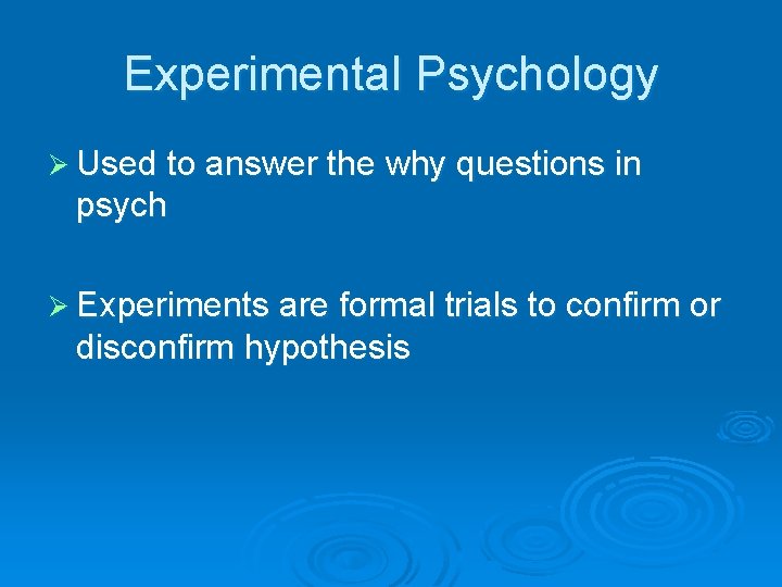 Experimental Psychology Ø Used to answer the why questions in psych Ø Experiments are