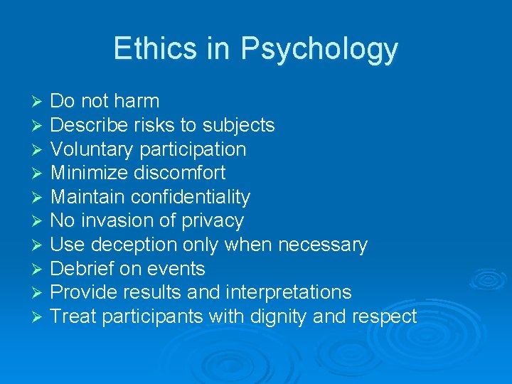 Ethics in Psychology Ø Ø Ø Ø Ø Do not harm Describe risks to