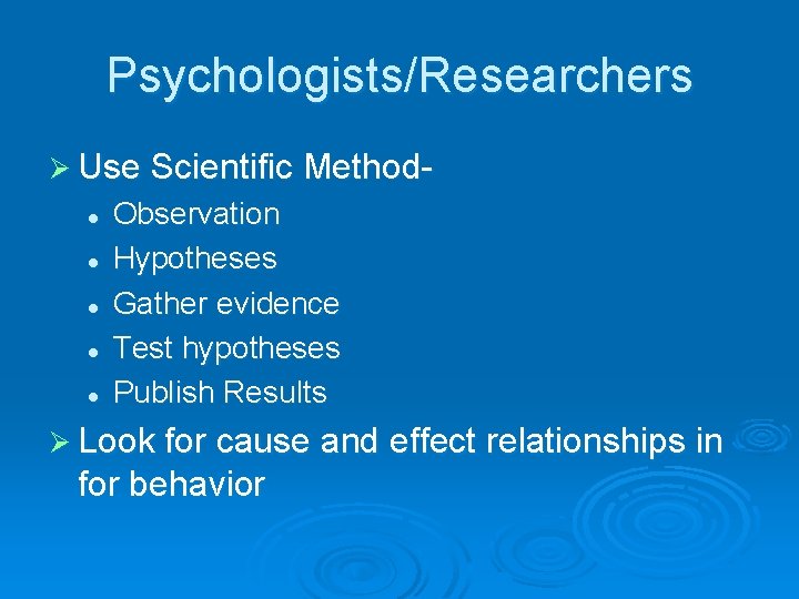 Psychologists/Researchers Ø Use Scientific Methodl l l Observation Hypotheses Gather evidence Test hypotheses Publish