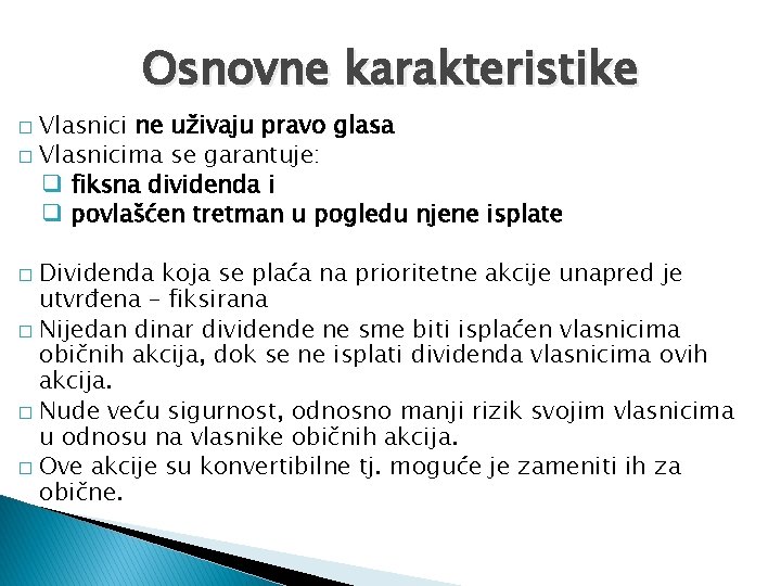 Osnovne karakteristike Vlasnici ne uživaju pravo glasa � Vlasnicima se garantuje: q fiksna dividenda