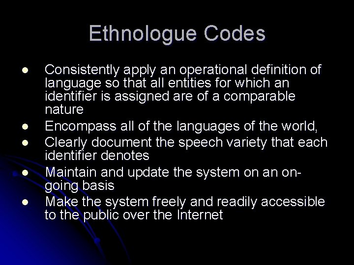 Ethnologue Codes l l l Consistently apply an operational definition of language so that