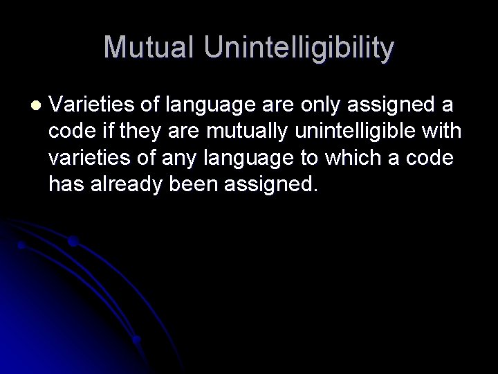 Mutual Unintelligibility l Varieties of language are only assigned a code if they are