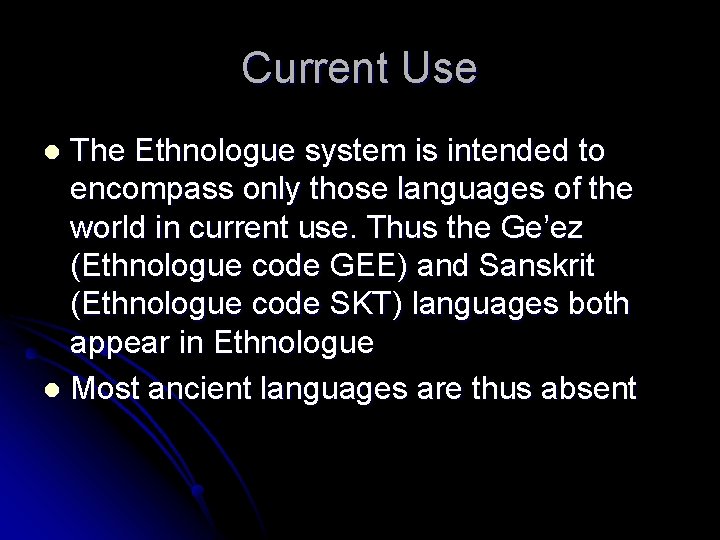 Current Use The Ethnologue system is intended to encompass only those languages of the