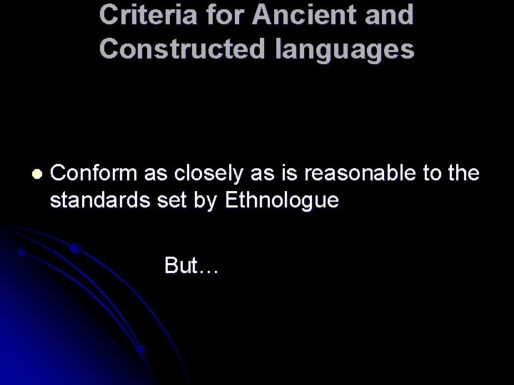 Criteria for Ancient and Constructed languages l Conform as closely as is reasonable to