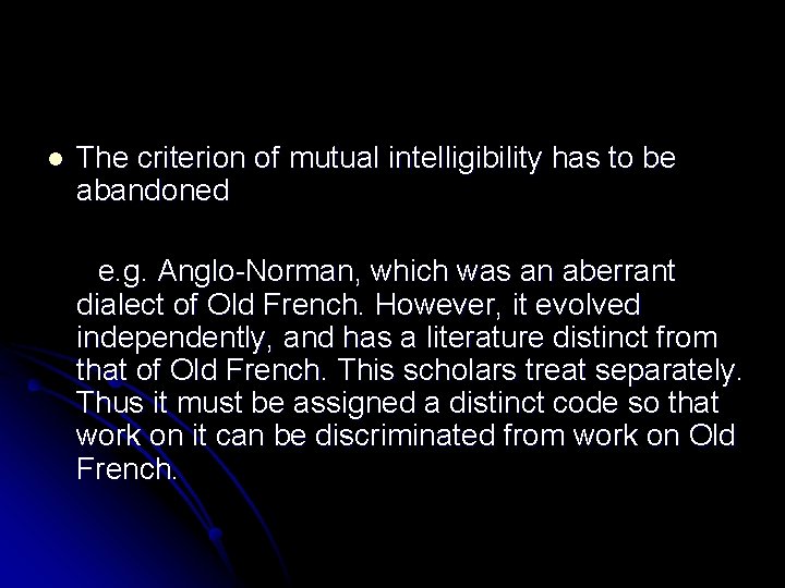 l The criterion of mutual intelligibility has to be abandoned e. g. Anglo-Norman, which