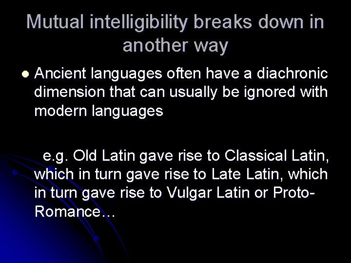 Mutual intelligibility breaks down in another way l Ancient languages often have a diachronic