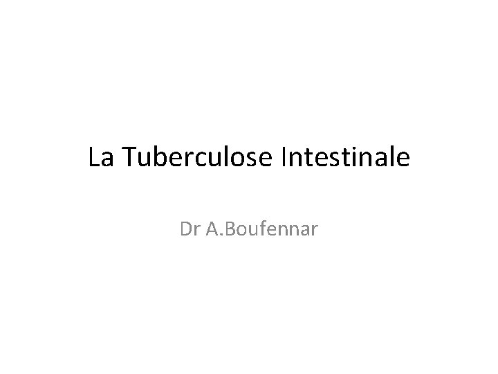 La Tuberculose Intestinale Dr A. Boufennar 