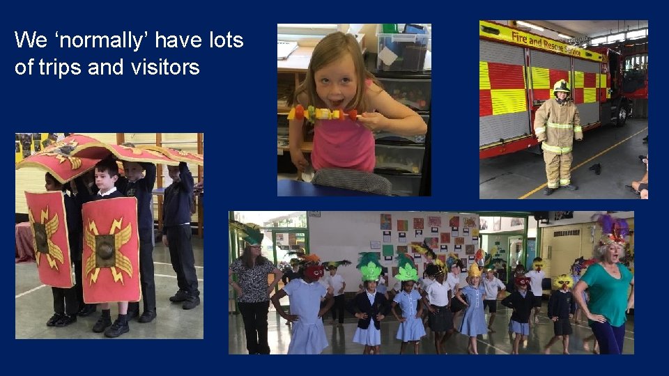 We ‘normally’ have lots of trips and visitors 