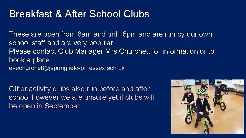 Breakfast & After School Clubs These are open from 8 am and until 6