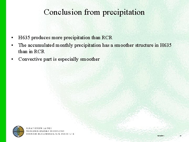 Conclusion from precipitation • H 635 produces more precipitation than RCR • The accumulated