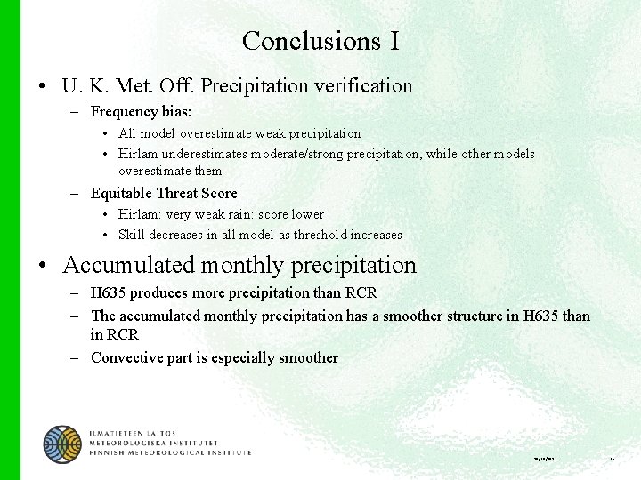 Conclusions I • U. K. Met. Off. Precipitation verification – Frequency bias: • All