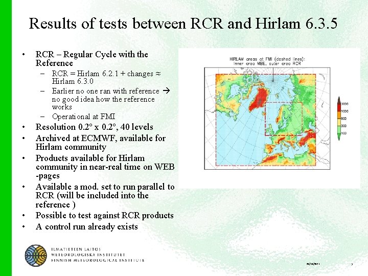 Results of tests between RCR and Hirlam 6. 3. 5 • RCR – Regular