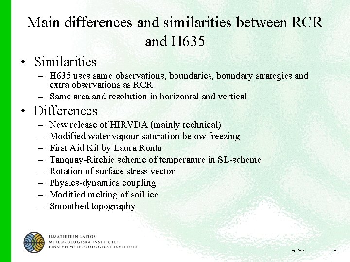 Main differences and similarities between RCR and H 635 • Similarities – H 635