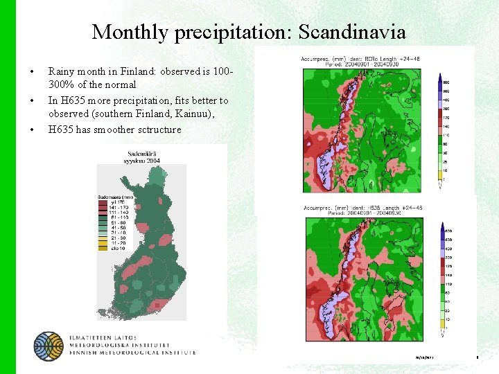 Monthly precipitation: Scandinavia • • • Rainy month in Finland: observed is 100300% of