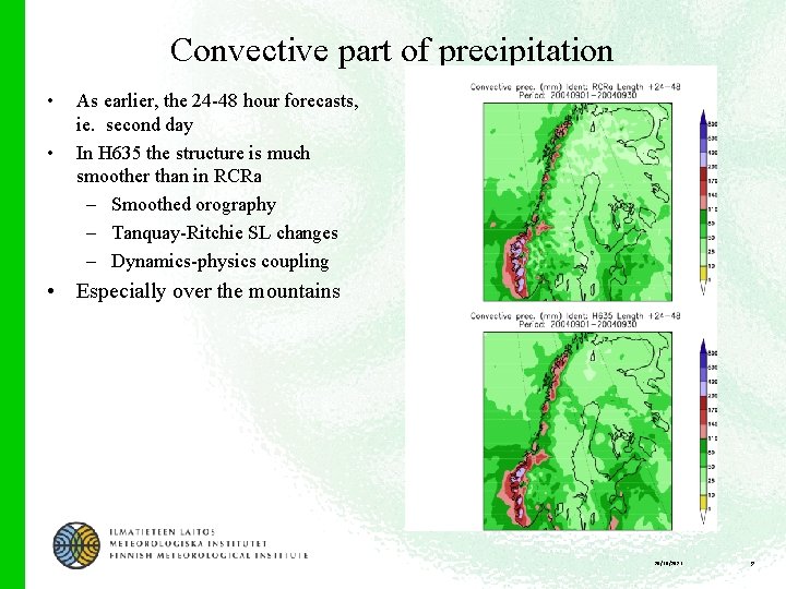 Convective part of precipitation • • As earlier, the 24 -48 hour forecasts, ie.