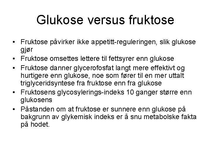 Glukose versus fruktose • Fruktose påvirker ikke appetitt-reguleringen, slik glukose gjør • Fruktose omsettes