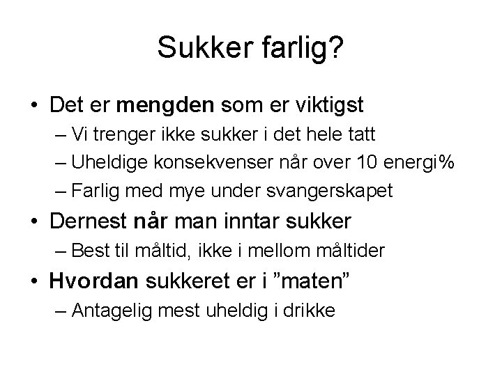 Sukker farlig? • Det er mengden som er viktigst – Vi trenger ikke sukker