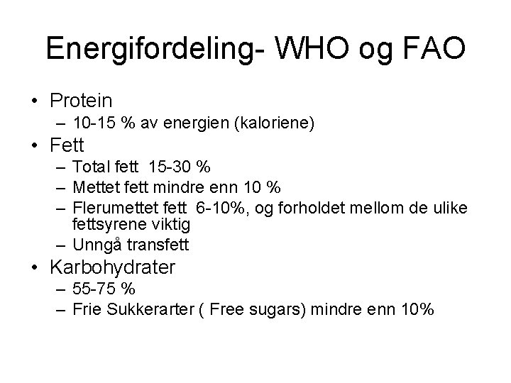 Energifordeling- WHO og FAO • Protein – 10 -15 % av energien (kaloriene) •