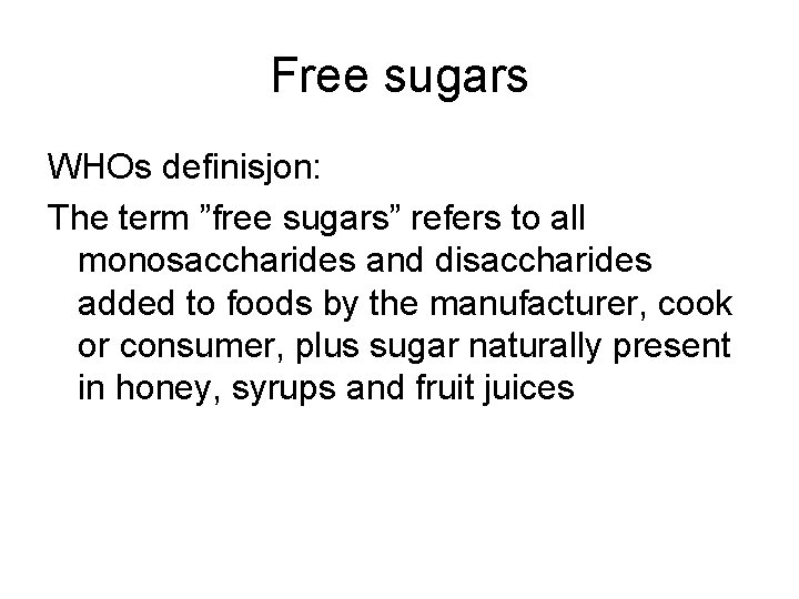 Free sugars WHOs definisjon: The term ”free sugars” refers to all monosaccharides and disaccharides