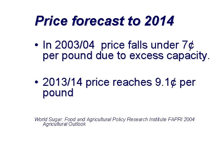 Price forecast to 2014 • In 2003/04 price falls under 7¢ per pound due