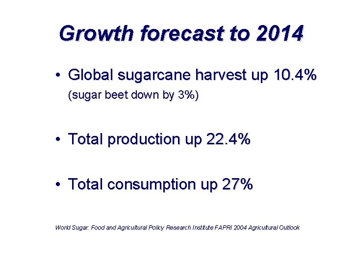 Growth forecast to 2014 • Global sugarcane harvest up 10. 4% (sugar beet down