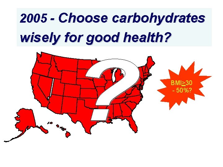 2005 - Choose carbohydrates wisely for good health? BMI>30 - 50%? 