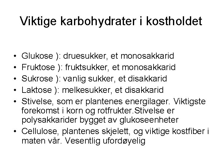 Viktige karbohydrater i kostholdet • • • Glukose ): druesukker, et monosakkarid Fruktose ):