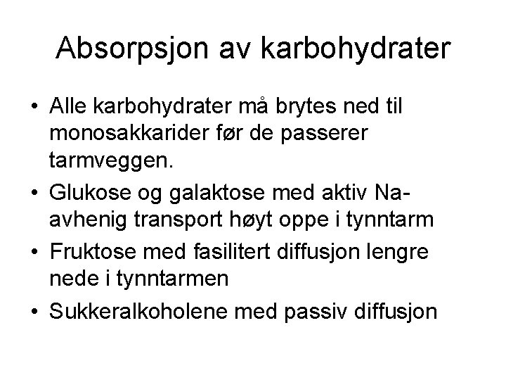 Absorpsjon av karbohydrater • Alle karbohydrater må brytes ned til monosakkarider før de passerer