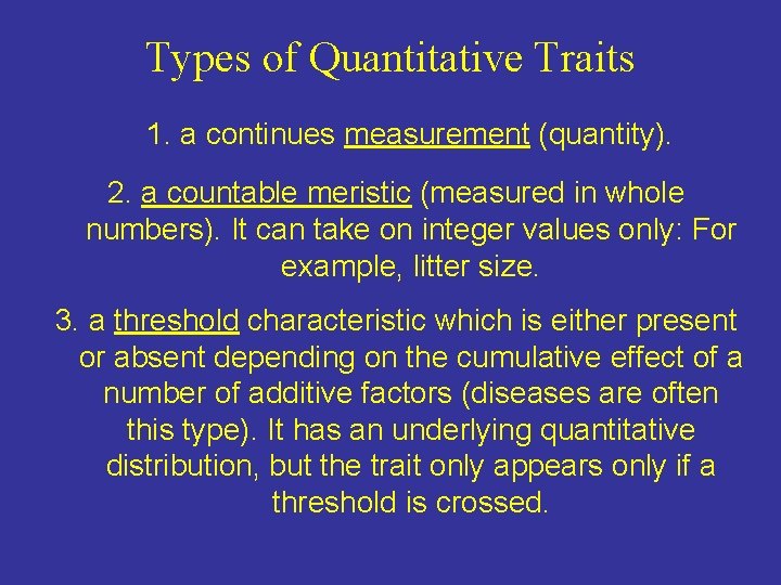 Types of Quantitative Traits 1. a continues measurement (quantity). 2. a countable meristic (measured Types of Quantitative Traits 1. a continues measurement (quantity). 2. a countable meristic (measured