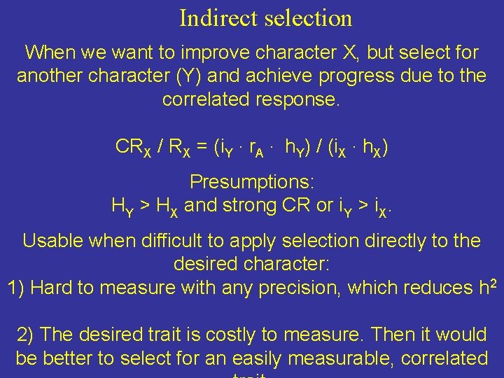 Indirect selection When we want to improve character X, but select for another character Indirect selection When we want to improve character X, but select for another character