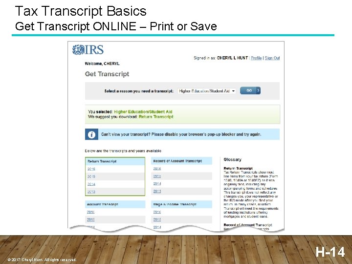 Tax Transcript Basics Get Transcript ONLINE – Print or Save © 2017 Cheryl Hunt.