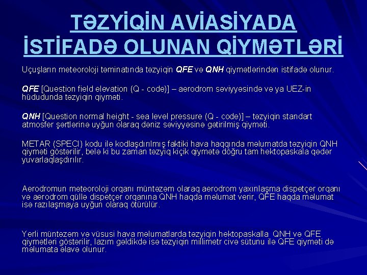 TƏZYİQİN AVİASİYADA İSTİFADƏ OLUNAN QİYMƏTLƏRİ Uçuşların meteoroloji təminatında təzyiqin QFE və QNH qiymətlərindən istifadə