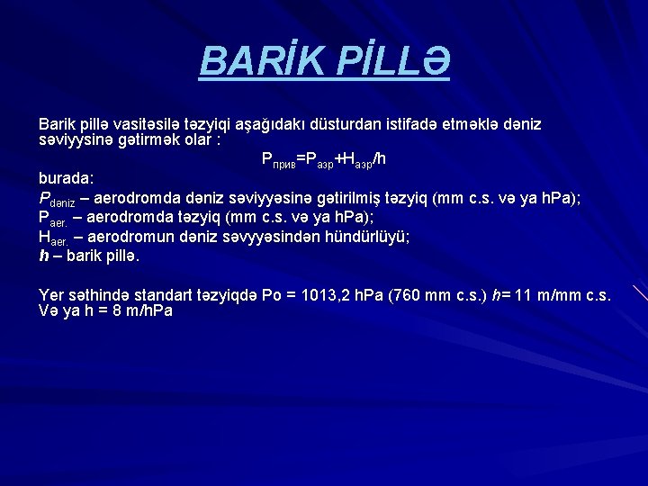 BARİK PİLLƏ Barik pillə vasitəsilə təzyiqi aşağıdakı düsturdan istifadə etməklə dəniz səviyysinə gətirmək olar