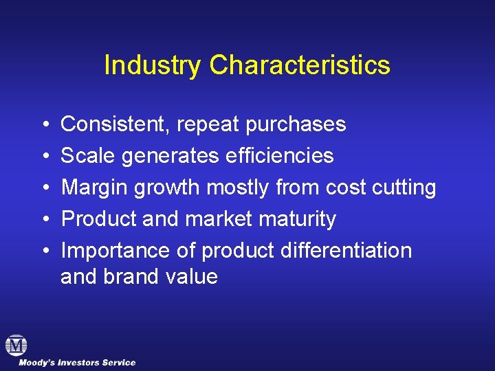 Industry Characteristics • • • Consistent, repeat purchases Scale generates efficiencies Margin growth mostly
